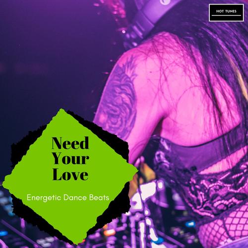 Need Your Love - Energetic Dance Beats