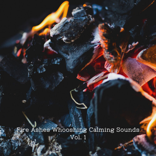 Fire Ashes Whooshing Calming Sounds Vol. 1