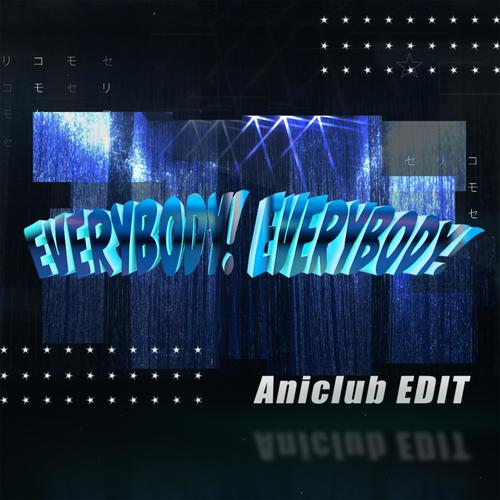 EVERYBODY! EVERYBODY! (Aniclub EDIT)