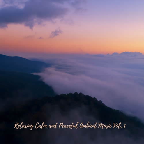 Relaxing Calm and Peaceful Ambient Music Vol. 1