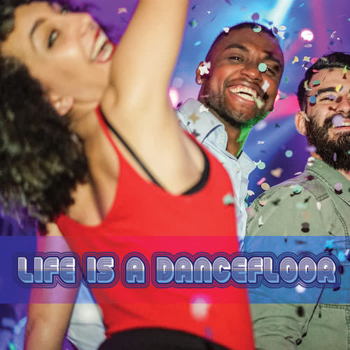 Life Is a Dancefloor