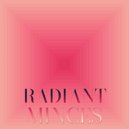 Radiant Minces