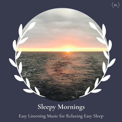 Sleepy Mornings - Easy Listening Music For Relaxing Easy Sleep