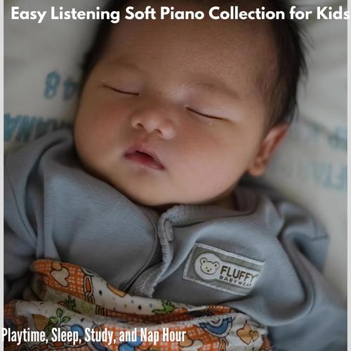 Easy Listening Soft Piano Collection for Kids - Playtime, Sleep, Study, and Nap Hour