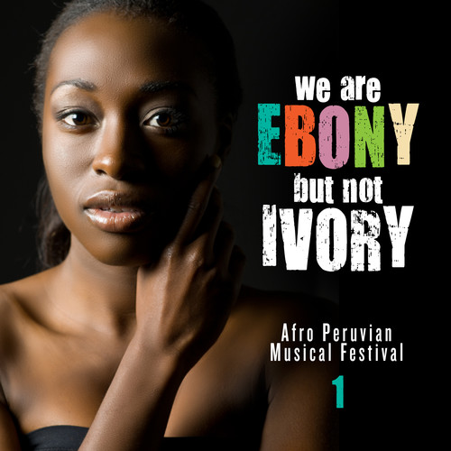 We Are Ebony but Not Ivory, Vol.1 (Afro Peruvian Music Festival)