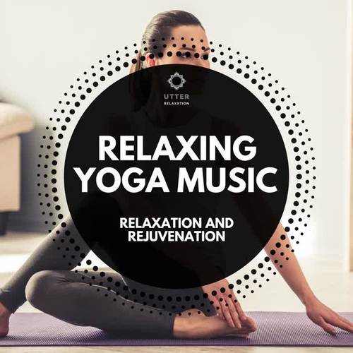 Relaxing Yoga Music: Relaxation and Rejuvenation