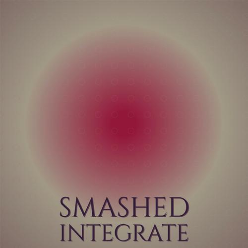 Smashed Integrate