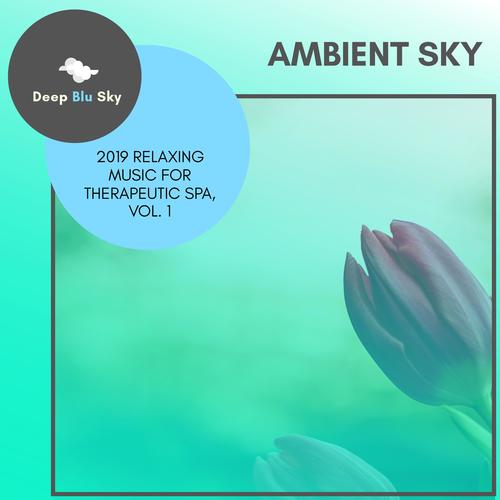 Ambient Sky - 2019 Relaxing Music For Therapeutic Spa, Vol. 1