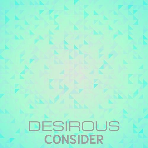 Desirous Consider