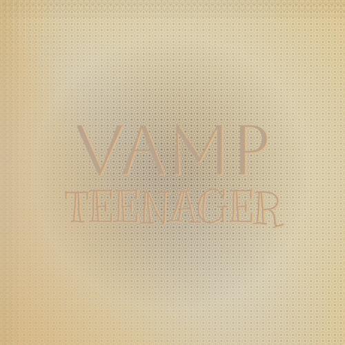 Vamp Teenager