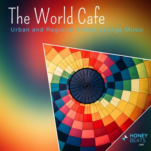 The World Cafe - Urban And Regional Ethnic Lounge Music