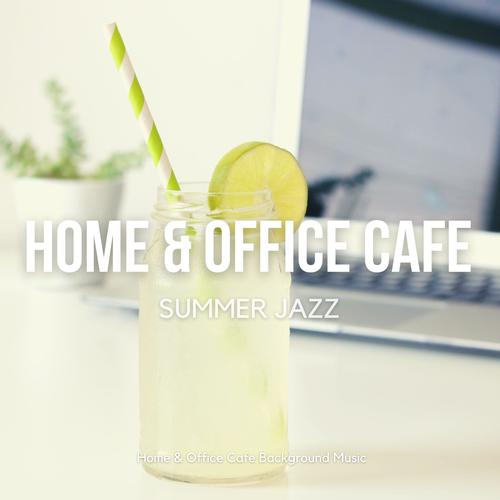 Home & Office Cafe Summer Jazz (Relaxing Instrumental Jazz Lounge, Smooth Jazz & Bossa Nova Music for Work & Study)