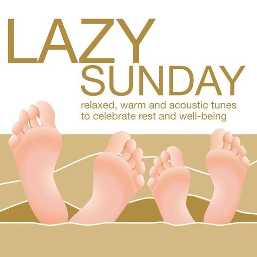 Lazy Sunday - Relaxed, Warm and Acoustic Tunes to Celebrate Rest and Well-Being