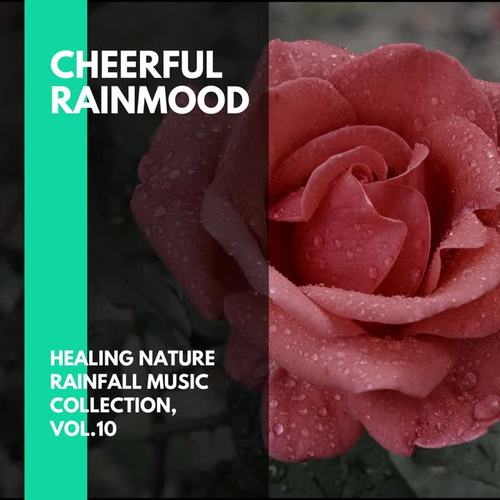Cheerful Rainmood - Healing Nature Rainfall Music Collection, Vol.10