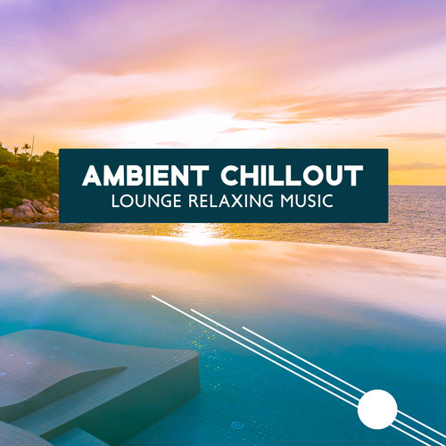 Ambient Chillout Lounge Relaxing Music: Background Music for Relax