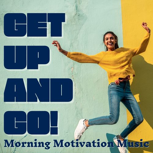 Get Up & Go! Morning Motivation Music