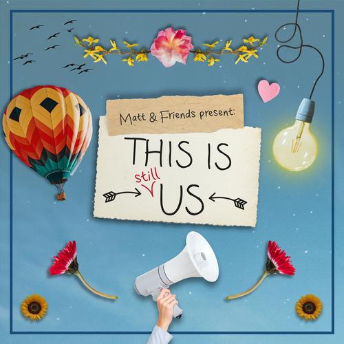 Matt & Friends - This Is (Still) Us