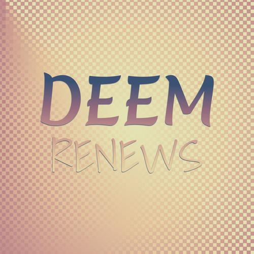 Deem Renews