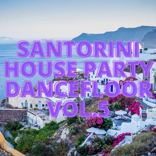 Santorini House Party Dancefloor Vol.5