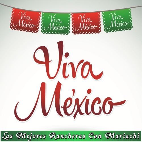 Viva México (Las Mejores Rancheras Con Mariachis)