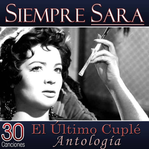 30 Canciones, Siempre Sara. El Último Cuplé, Antología