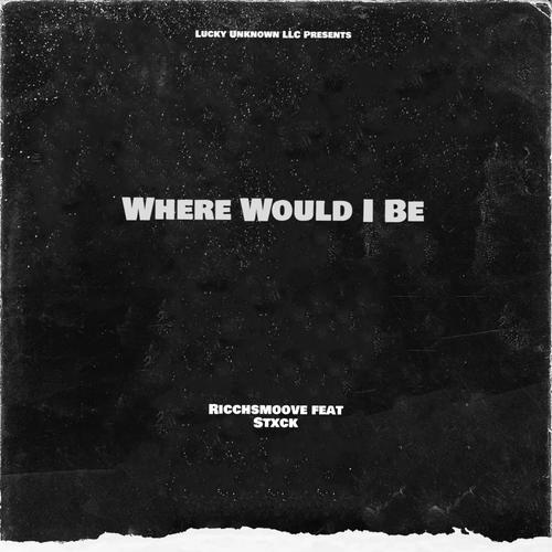 Where Would I Be (Explicit)