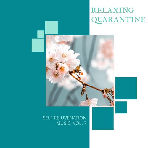 Relaxing Quarantine - Self Rejuvenation Music, Vol. 7