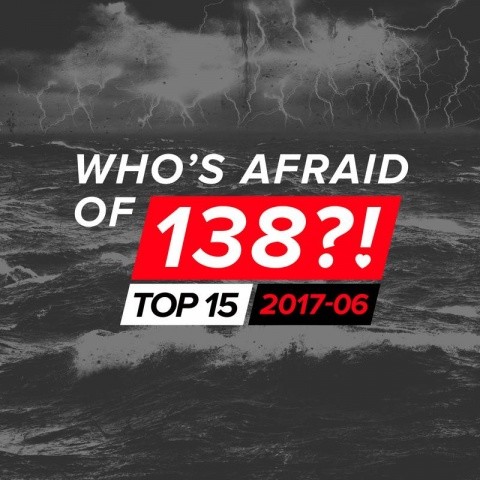 Who's Afraid Of 138?! Top 15 - 2017-06 (Extended Mix)