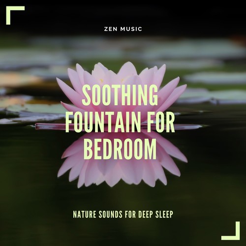 Soothing Fountain for Bedroom - Zen Music, Nature Sounds for Deep Sleep