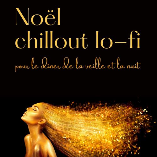 Noël chillout lo-fi: Chill out sensuel pour le dîner de la veille et la nuit