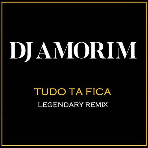 Tudo Ta Fica (Legendary Remix)