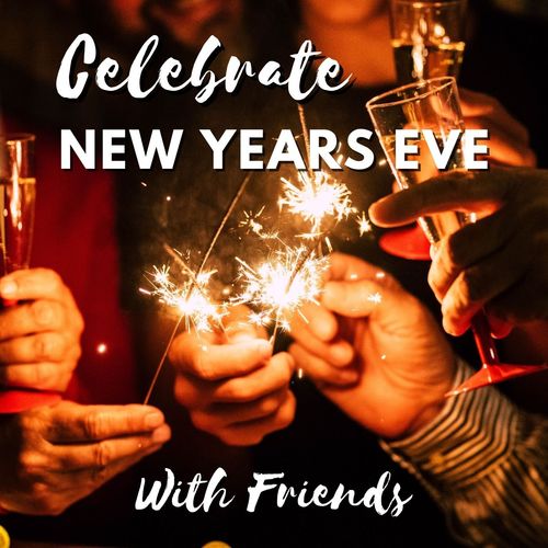 Celebrate New Year's Eve With Friends