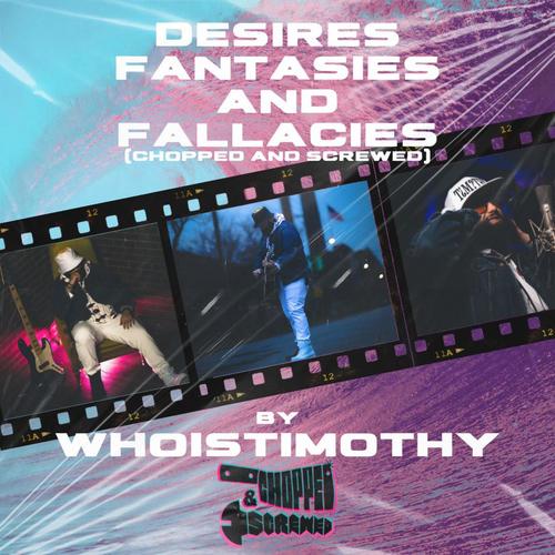 Desires Fantasies And Fallacies (Chopped and Screwed)