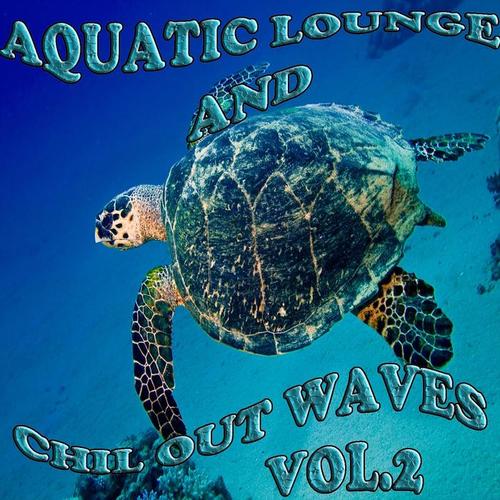 Aquatic Lounge and Chill Out Waves Vol.2 (Oceanic Downbeat Grooves)