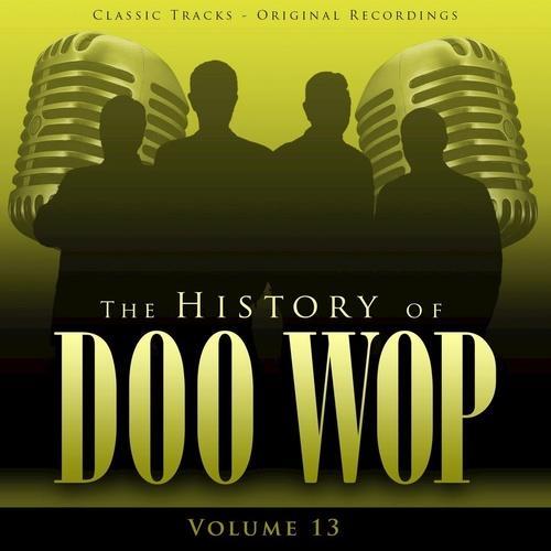 The History of Doo Wop, Vol. 13 (50 Unforgettable Doo Wop Tracks)