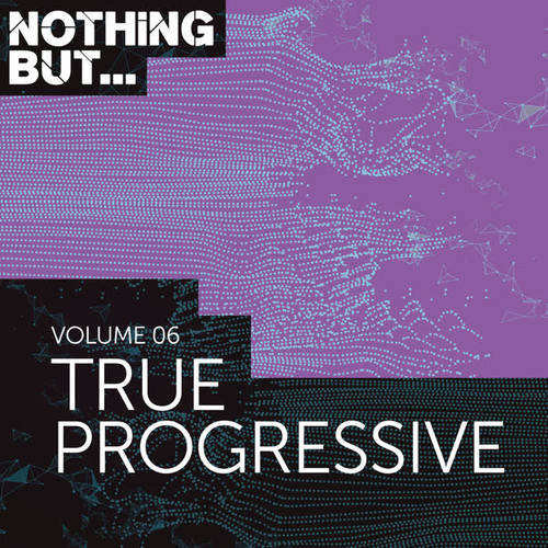 Nothing But... True Progressive, Vol. 06