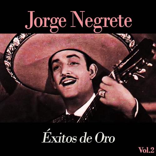 Jorge Negrete / Éxitos de Oro, Vol. 2