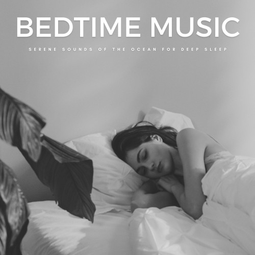 Bedtime Music: Serene Sounds Of The Ocean For Deep Sleep