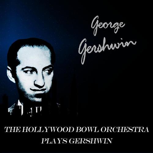 The Hollywood Bowl Orchestra Plays Gershwin