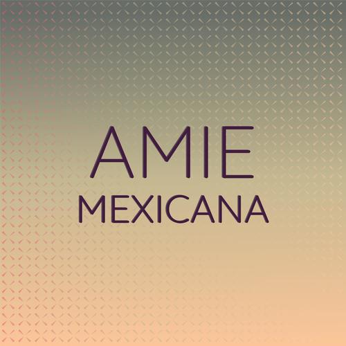 Amie Mexicana