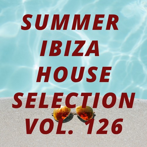 Summer Ibiza House Selection Vol.126