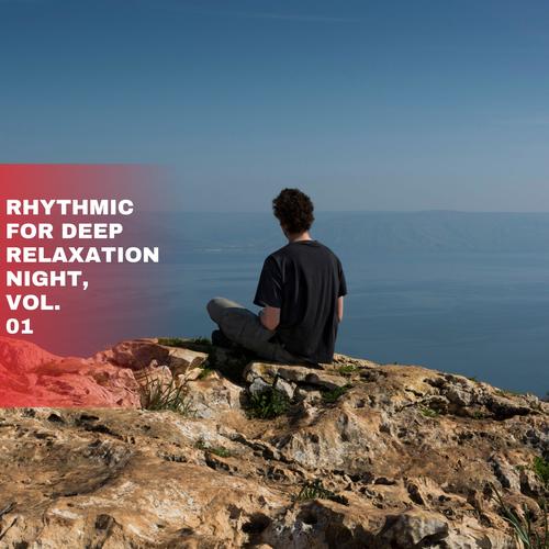 Rhythmic for Deep Relaxation Night, Vol. 01