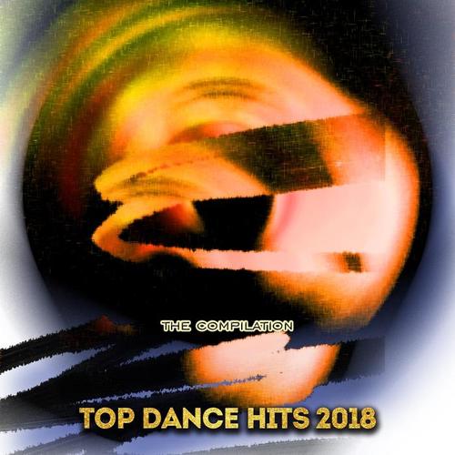 Top Dance Hits 2018 (Explicit)