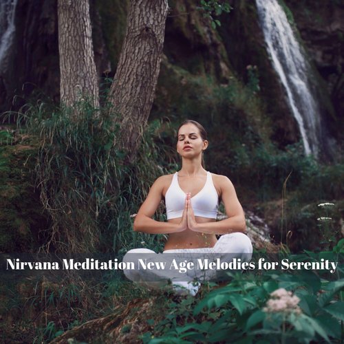 Nirvana Meditation New Age Melodies for Serenity