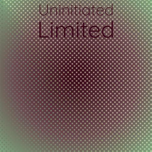 Uninitiated Limited