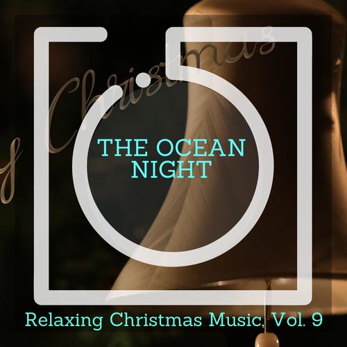 The Ocean Night - Relaxing Christmas Music, Vol. 9