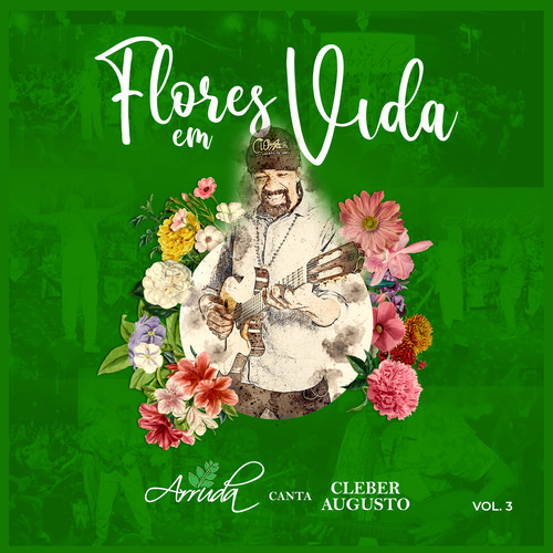 Flores em Vida: Arruda Canta Cleber Augusto, Vol. 3 (Ao Vivo)