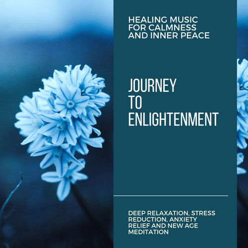 Journey To Enlightenment (Healing Music For Calmness And Inner Peace) (Deep Relaxation, Stress Reduction, Anxiety Relief And New Age Meditation, Vol. 13)