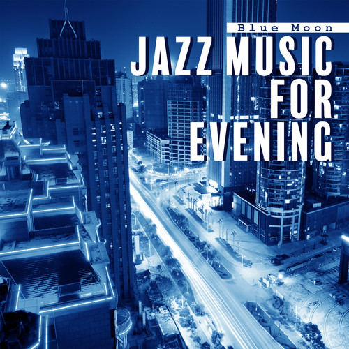 Blue Moon Jazz Music for Evening Time (Jazz Moods with Relaxing Instrumental Compilation Music)