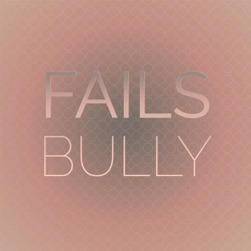 Fails Bully